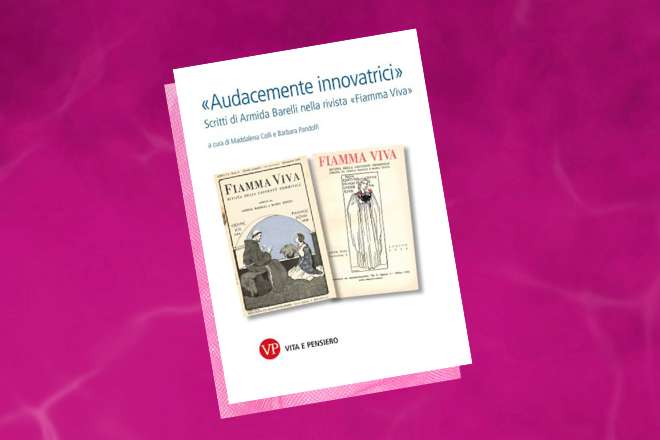 Presentazione: «Audacemente innovatrici». Scritti di Armida Barelli nella rivista «Fiamma Viva»